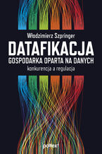 Datafikacja. Gospodarka oparta na danych. konkurencja a regulacja