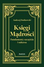 Księgi mądrości. Fundamenty szczęścia i sukcesu