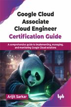 Okładka - Google Cloud Associate Cloud Engineer Certification Guide - Arijit Sarkar