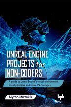 Okładka - Unreal Engine Projects for Non-coders - Myron Mortakis