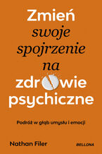 Okładka - Zmień swoje spojrzenie na zdrowie psychiczne. Podróż w głąb umysłu i emocji - Nathan Filer