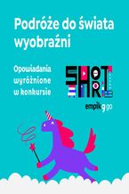 Okładka - Podróże do świata wyobraźni. Opowiadania wyróżnione w konkursie Empik Go Short - Beata Nadgrodkiewicz, Agnieszka Kawa