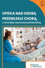 Opieka nad osobą przewlekle chorą, z chorobą neurozwyrodnieniową