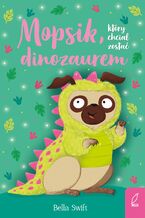 Okładka - Mopsik, który chciał zostać dinozaurem - Bella Swift