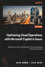 Okładka - Optimizing Cloud Operations with Microsoft Copilot in Azure. Mastering AI-Driven Cloud Operation of Azure Workloads with Microsoft Copilot - David Rendón, Steve Miles
