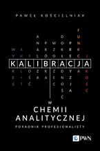 Okładka - Kalibracja w chemii analitycznej - Paweł Kościelniak