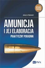 Okładka - Amunicja i jej elaboracja - Jerzy A. Ejsmont