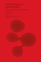 Okładka - Antropocen czy kapitałocen? Natura, historia i kryzys kapitalizmu - red. Jason W. Moore
