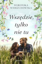 Okładka - Wszędzie, tylko nie tu - Weronika Wierzchowska