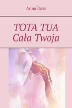 TOTA TUA. Cała Twoja