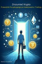 Zrozumieć Krypto. Przewodnik Początkującego po Inwestowaniu i Tradingu
