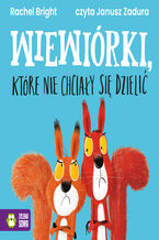 Okładka - Wiewiórki, które nie chciały się dzielić - Rachel Bright