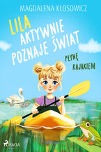 Okładka - Lila aktywnie poznaje świat  Płynę kajakiem - Magdalena Kłosowicz