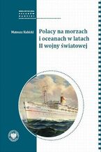 Okładka - Polacy na morzach i oceanach w latach II wojny światowej - Mateusz Kubicki