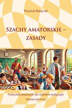 Okładka - Szachy amatorskie. Zasady - Wojciech Babijczuk