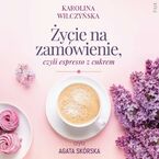 Życie na zamówienie, czyli espresso z cukrem
