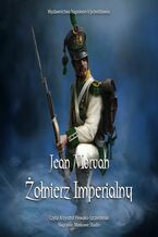 Okładka - Żołnierz imperialny 1800-1814. Tom 1 - Jean Morvan