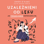 Okładka - Uzależnieni od lęku. Jak porzucić nawyk niepokojenia się - Owen O'Kane