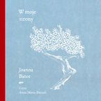 Okładka - W moje strony. Trzy wyprawy w stronę wyobraźni, współczucia i troski - Joanna Bator