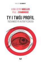 Okładka - Ty i twój profil. Tożsamość po autentyczności - Hans-Georg Moeller, Paul J. D&#8217;Ambrosio