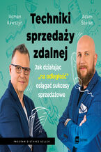 Techniki sprzedaży zdalnej. Jak działając na odległość, osiągać sukcesy sprzedażowe