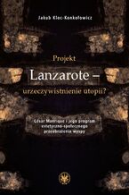 Okładka - Projekt Lanzarote - urzeczywistnienie utopii? - Jakub Kloc-Konkołowicz