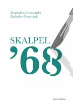 Okładka - Skalpel \'68. Kampania antysemicka w środowisku szczecińskich lekarzy - Magdalena Ptaszyńska, Radosław Ptaszyński