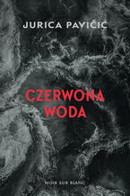 Okładka - Czerwona woda - Jurica Pavičić