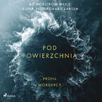 Pod powierzchnią: Profil mordercy. Profile of a Murderer