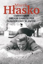 Okładka - Cmentarze, Drugie zabicie psa, Nawrócony w Jaffie - Marek Hłasko