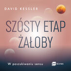 Szósty etap żałoby. W poszukiwaniu sensu
