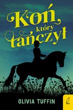 Okładka - Koń, który tańczył - Olivia Tuffin