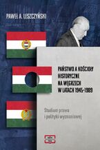 Okładka - Państwo a Kościoły historyczne NA WĘGRZECH W LATACH 1945-1989 - Leszczynski Paweł