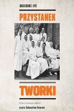 Okładka - Przystanek Tworki. Historia pewnego szpitala - Grzegorz Łyś
