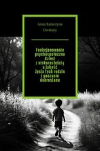 Funkcjonowanie psychospołeczne dzieci z niskorosłością a jakość życia tych rodzin i poczucie dobrostanu