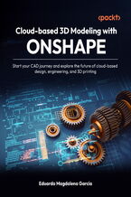 Okładka - Cloud-based 3D Modeling with Onshape. Start your CAD journey and explore the future of cloud-based design, engineering, and 3D printing - Eduardo Magdalena García