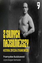 Okładka - Z silnych najsilniejszy. Historia Zbyszka Cyganiewicza - Przemysław Budziszewski
