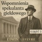 Wspomnienia spekulanta giełdowego. Część 1. Nauka na błędach