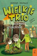 Okładka - Wielkie Trio i tajemnica Stonehenge - Joanna Jagiełło