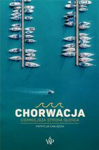 Okładka - Chorwacja. Ciemniejsza strona słońca - Patrycja Chajęcka