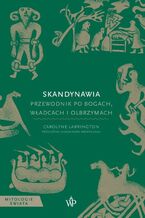 Okładka - Skandynawia. Przewodnik po bogach, władcach i olbrzymach - Carolyne Larrington