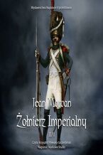 Okładka - Żołnierz imperialny 1800-1814. Tom 2 - Jean Morvan