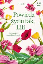 Okładka - Powiedz życiu tak, Lili - Anna H. Niemczynow