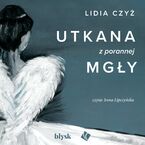 Okładka - Utkana z porannej mgły - Lidia Czyż