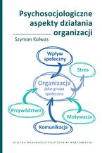 Okładka - Psychosocjologiczne aspekty działania organizacji - Szymon Kolwas