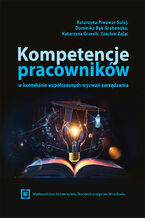 Okładka - Kompetencje pracowników w kontekście współczesnych wyzwań zarządzania - Katarzyna Piwowar-Sulej, Dominika Bąk-Grabowska, Katarzyna Grzesik, Czesław Zając