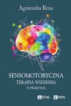 Okładka - Sensomotoryczna Terapia Widzenia w praktyce - Agnieszka Rosa