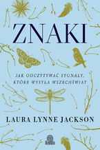 Okładka - Znaki. Jak odczytywać sygnały, które wysyła wszechświat - Laura Lynne Jackson