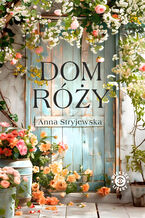 Okładka - Dom Róży - Anna Stryjewska