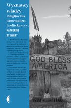 Okładka - Wyznawcy władzy. Religijny fundamentalizm i polityka w USA - Katherine Stewart